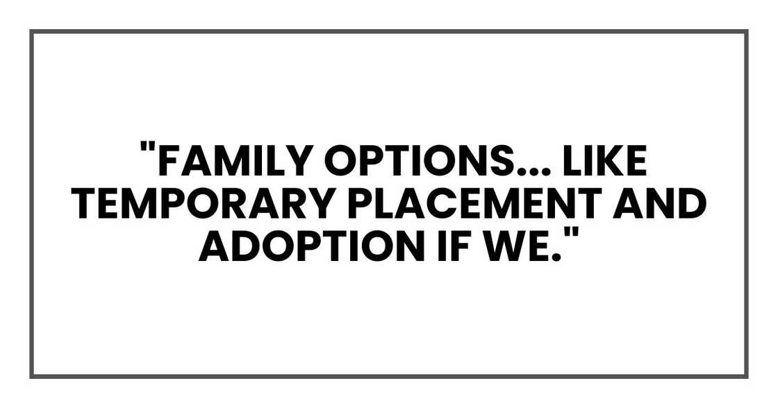 Family options... like temporary placement and adoption if we." Family options... like temporary placement and adoption if we."