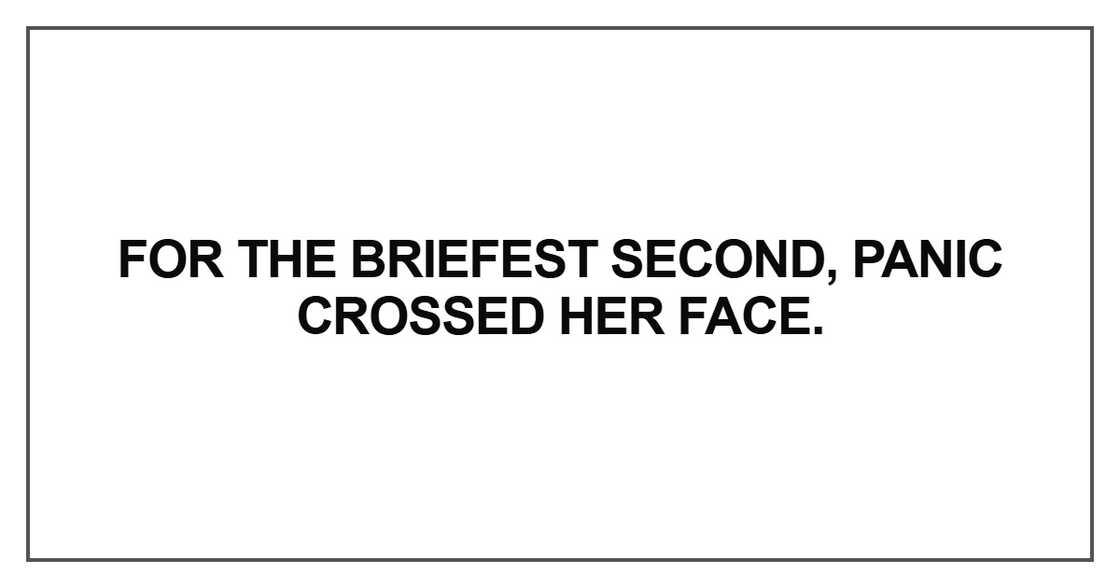 For the briefest second, panic crossed her face