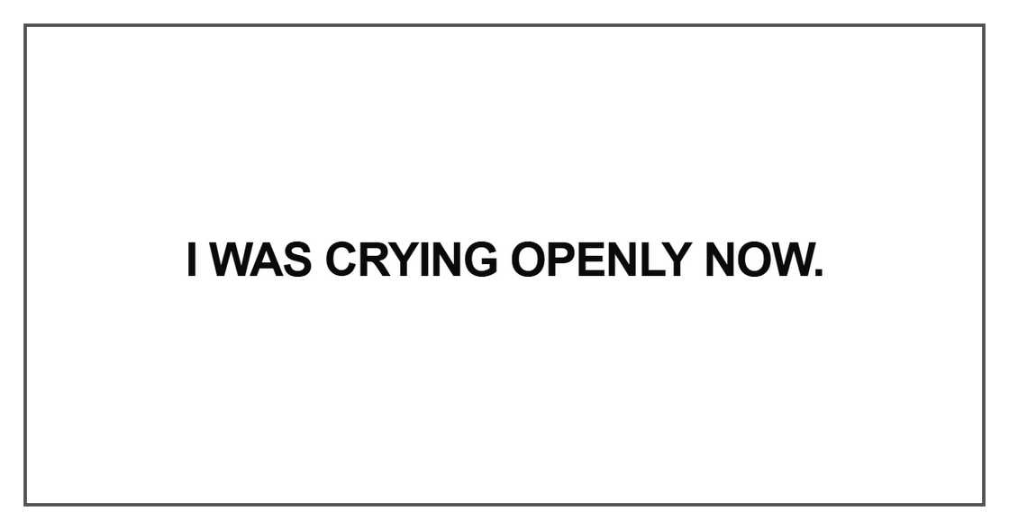 I was crying openly now