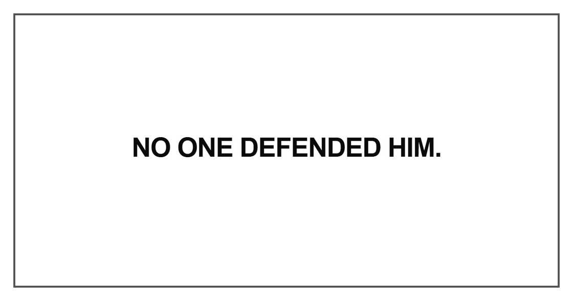 No one defended him No one defended him