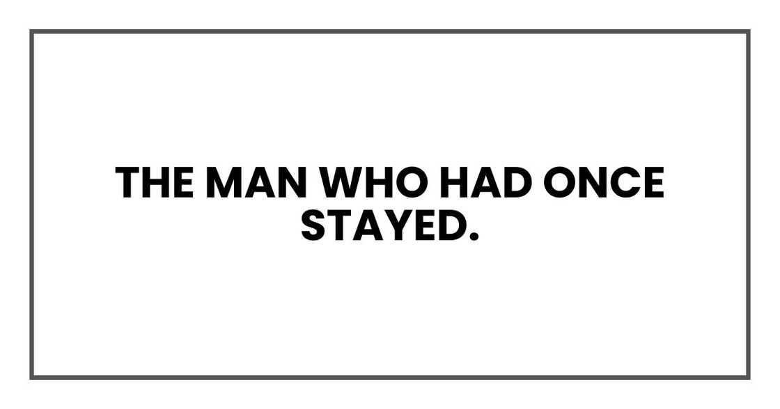 The man who had once stayed.