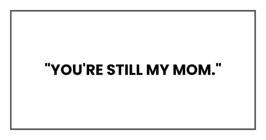 "You're still my mom," "You're still my mom,"