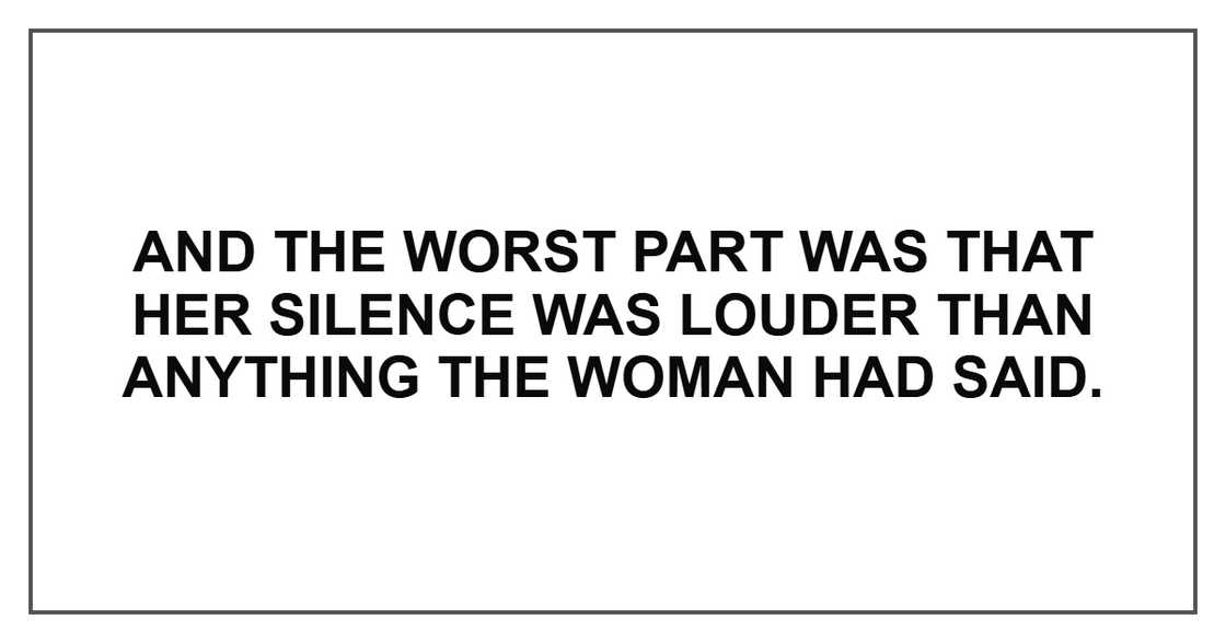 And the worst part was that her silence was louder than anything the woman had said.