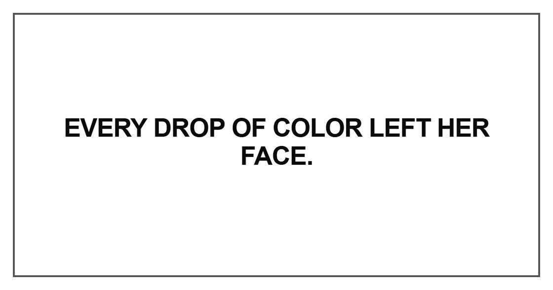Every drop of color left her face