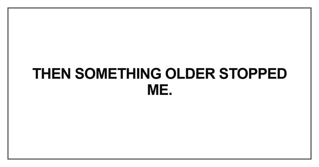 Then something older stopped Then something older stopped