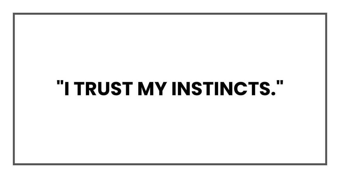"I trust my instincts,"