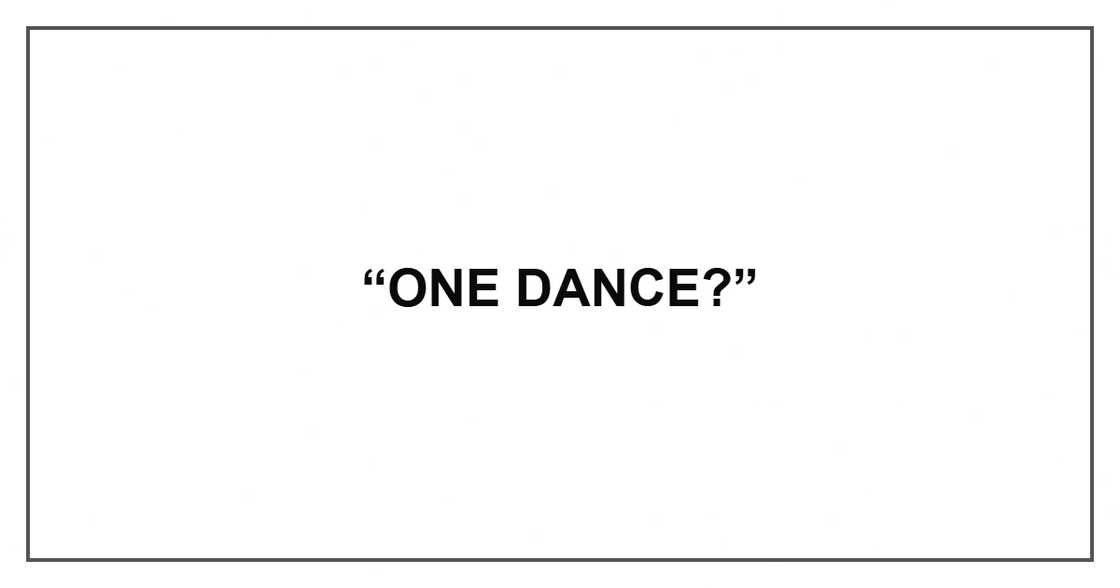 “One dance?” “One dance?”