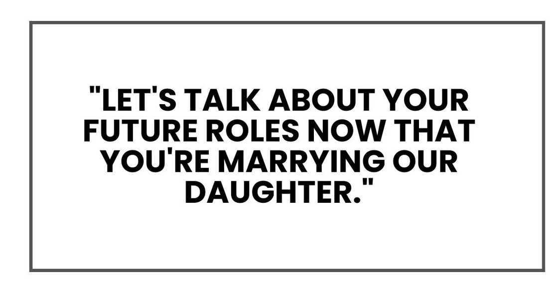 "Let's talk about your future roles now that you're marrying our daughter." "Let's talk about your future roles now that you're marrying our daughter."