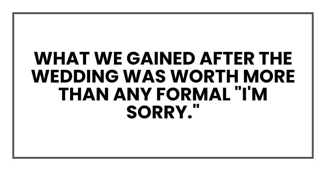 What we gained after the wedding was worth more than any formal "I'm sorry."