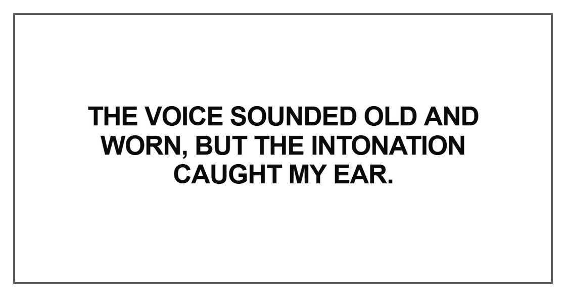 The voice sounded old and worn