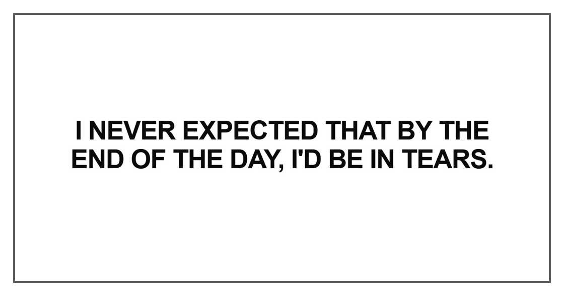 I never expected that by the end of the day