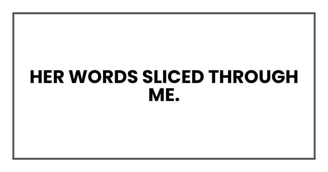 Her words sliced through me.