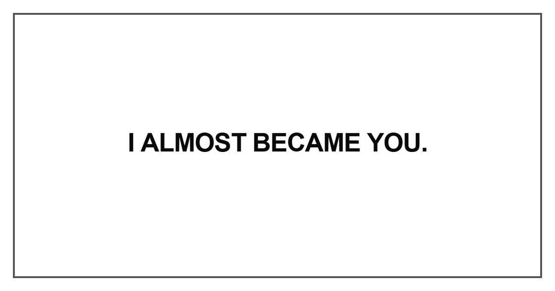 I almost became you I almost became you