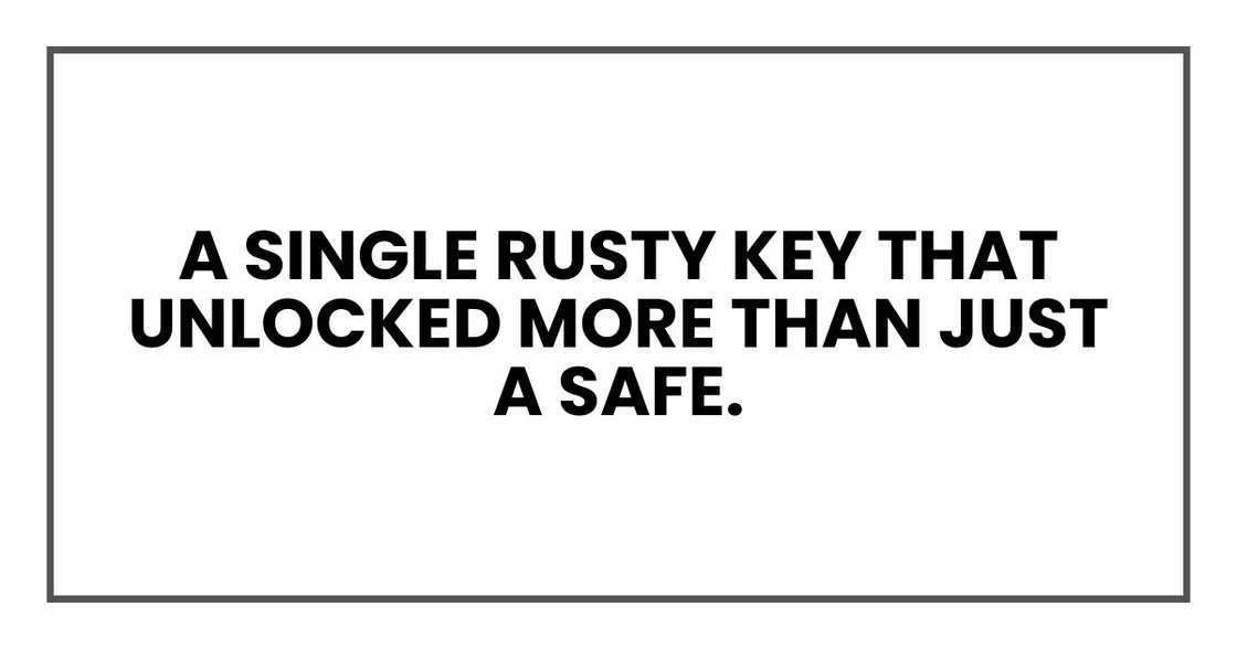 A single rusty key that unlocked more than just a safe. A single rusty key that unlocked more than just a safe.
