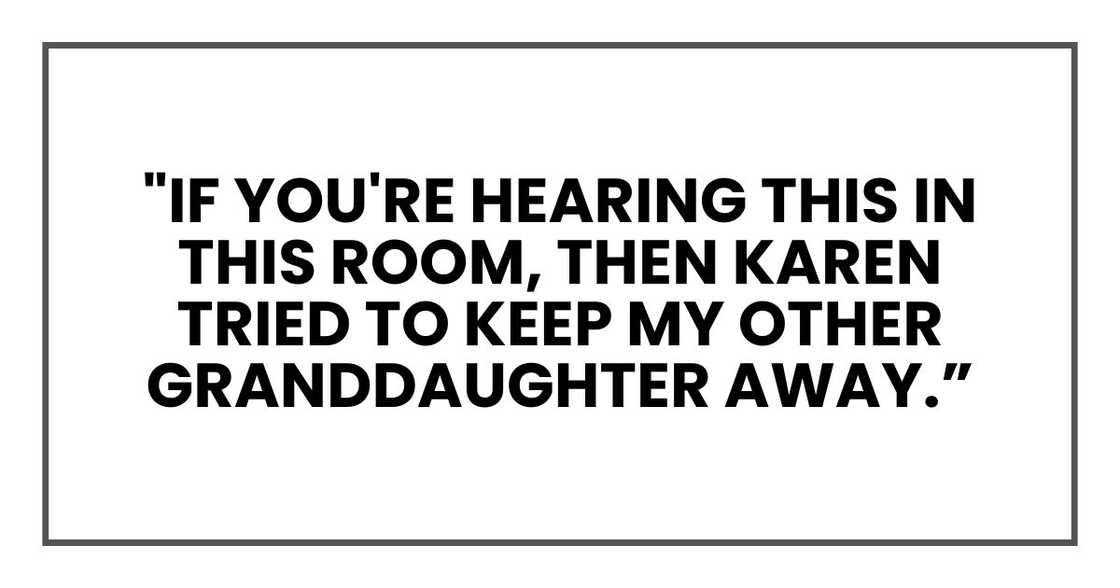 "If you're hearing this in this room, then Karen tried to keep my other granddaughter away.