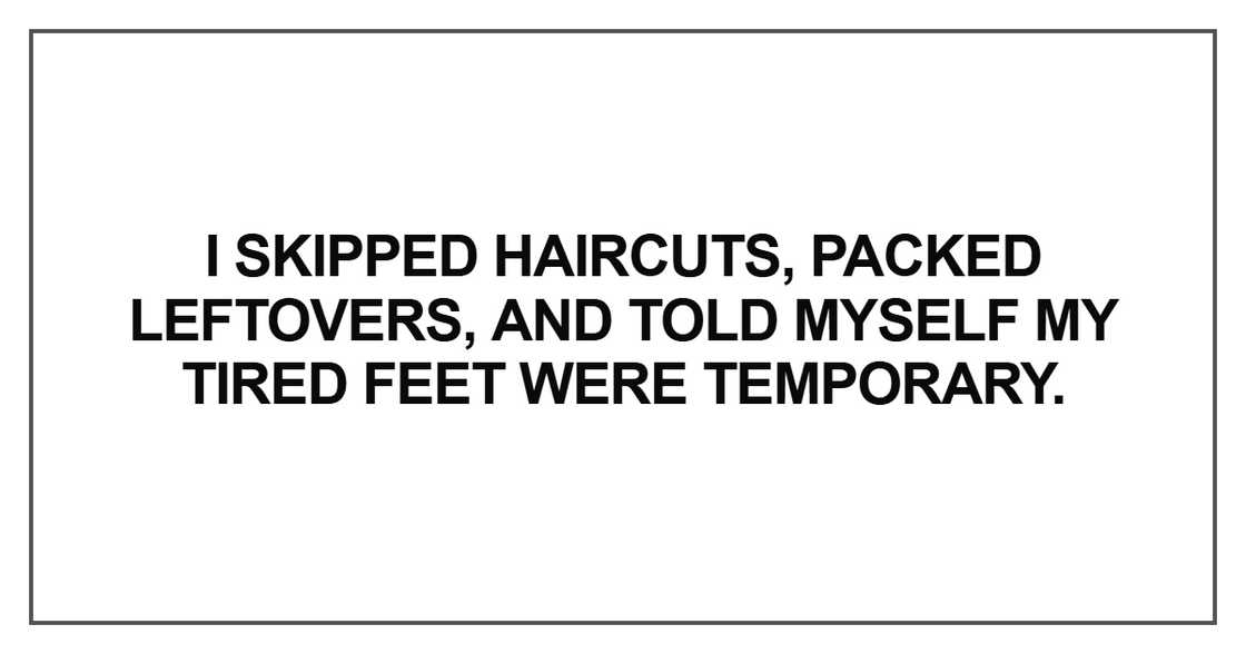 I skipped haircuts, packed leftovers