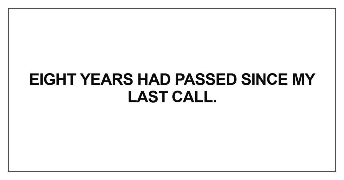 Eight years had passed since my last call