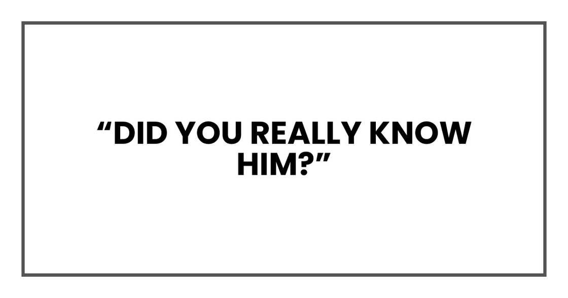 Did you really know him?