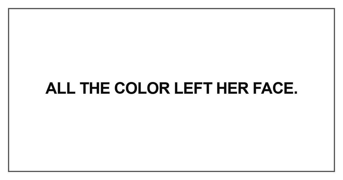 All the color left her face