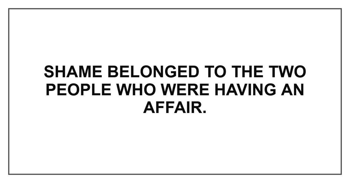 Shame belonged to the two people who were having an affair. Shame belonged to the two people who were having an affair.