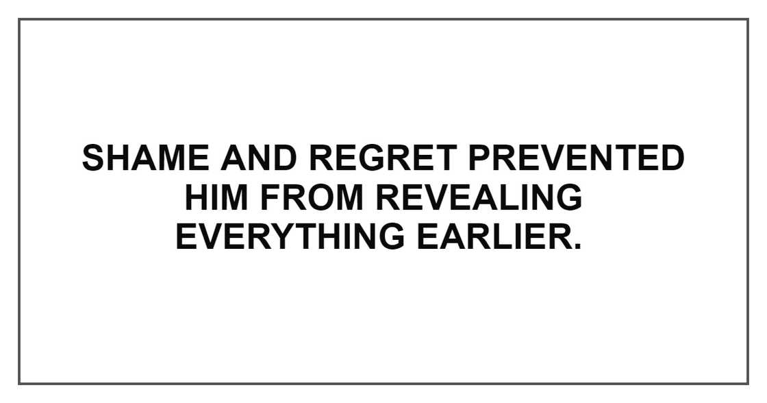 SHAME AND REGRET PREVENTED HIM