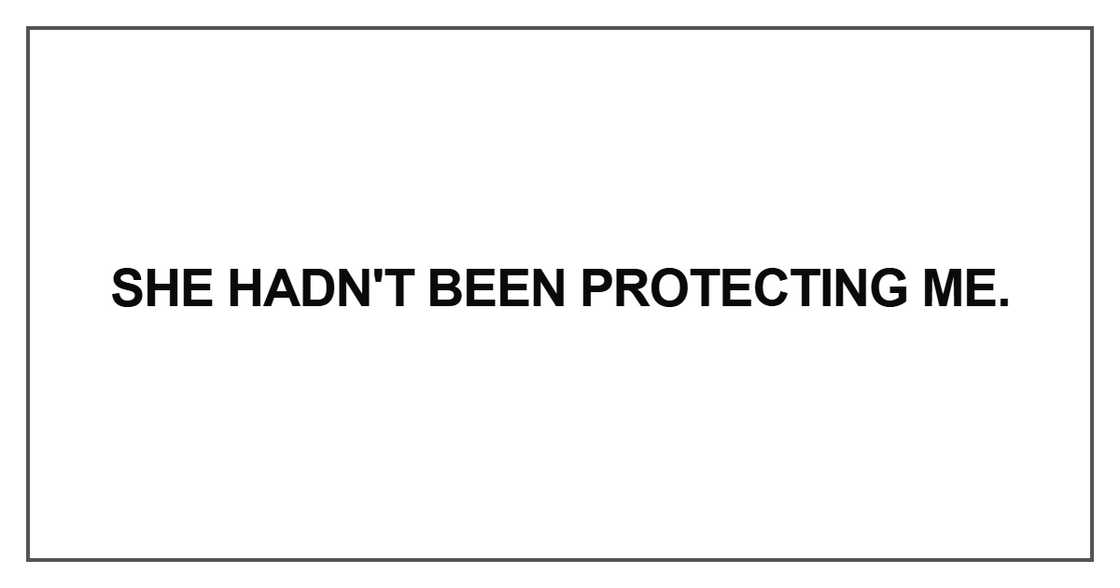 She hadn't been protecting me