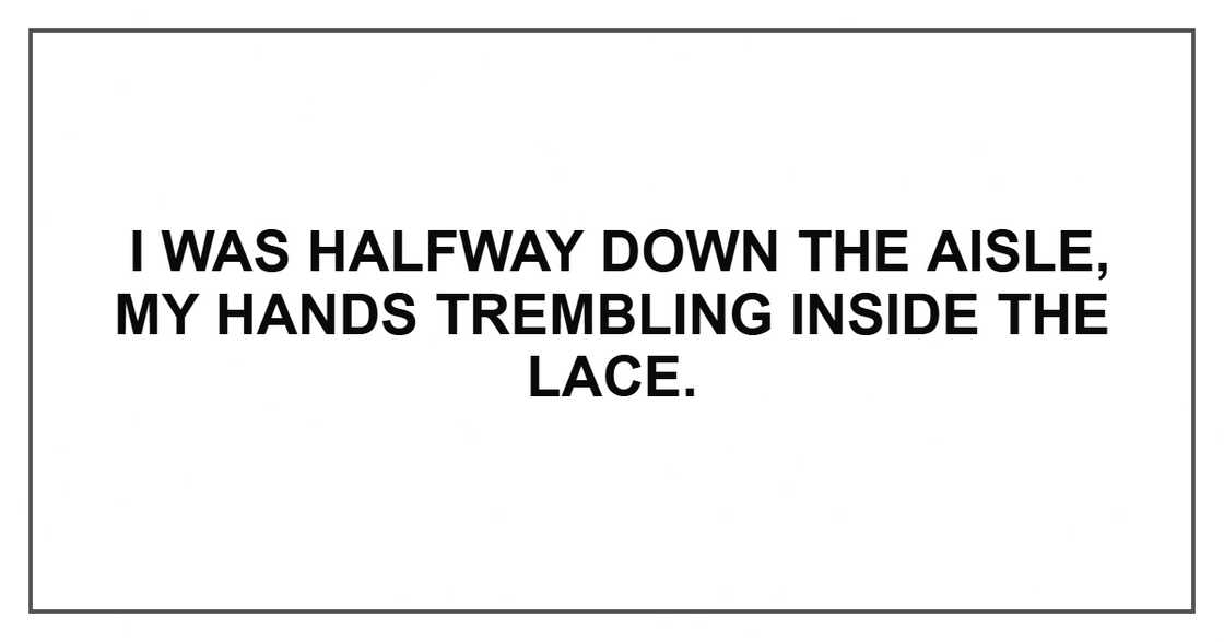 I was halfway down the aisle, my hands trembling inside the lace