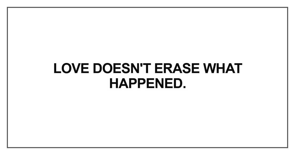 Love doesn't erase what happened.