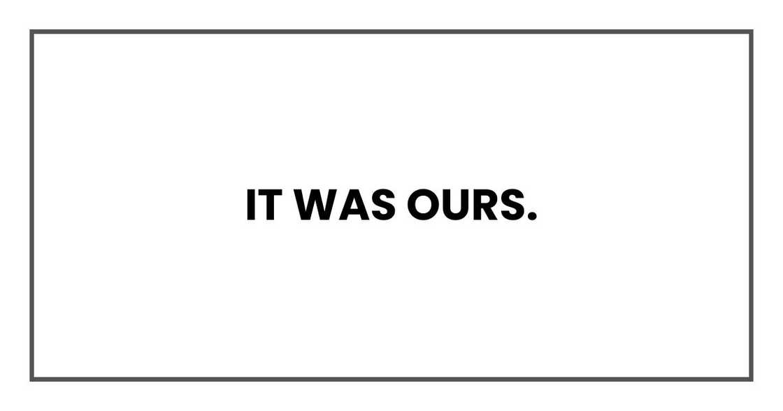 It was ours. It was ours.