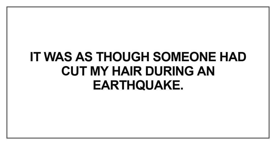 It was as though someone had cut my hair