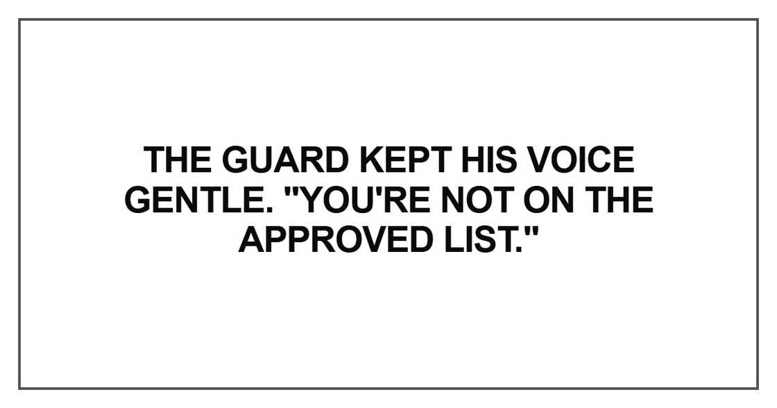 The guard kept his voice gentle
