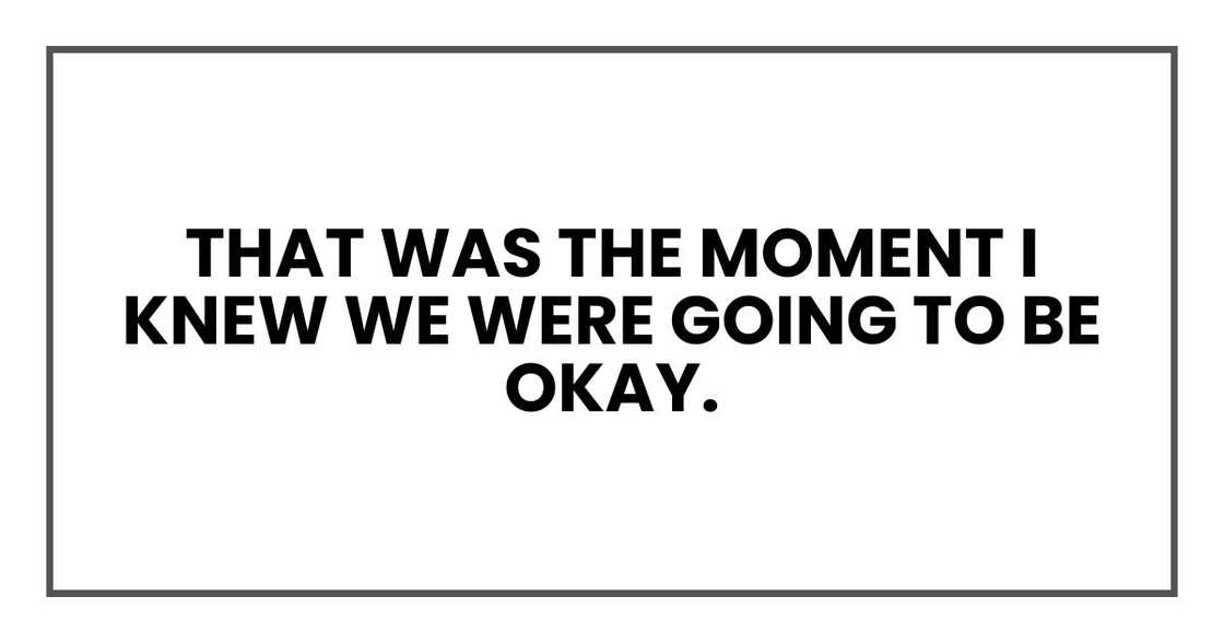That was the moment I knew we were going to be okay.