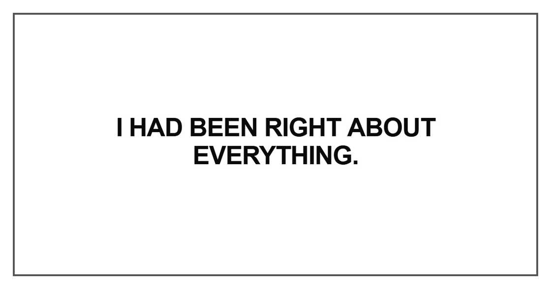 I had been right about everything