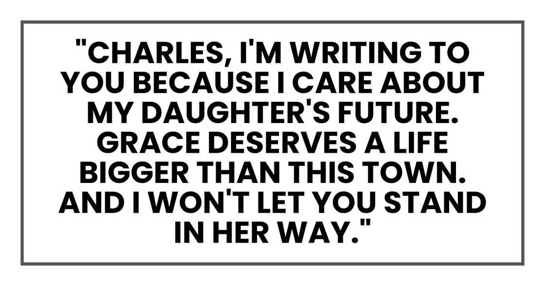"Charles, I'm writing to you because I care about my daughter's future. Grace deserves a life bigger than this town. And I won't let you stand in her way."