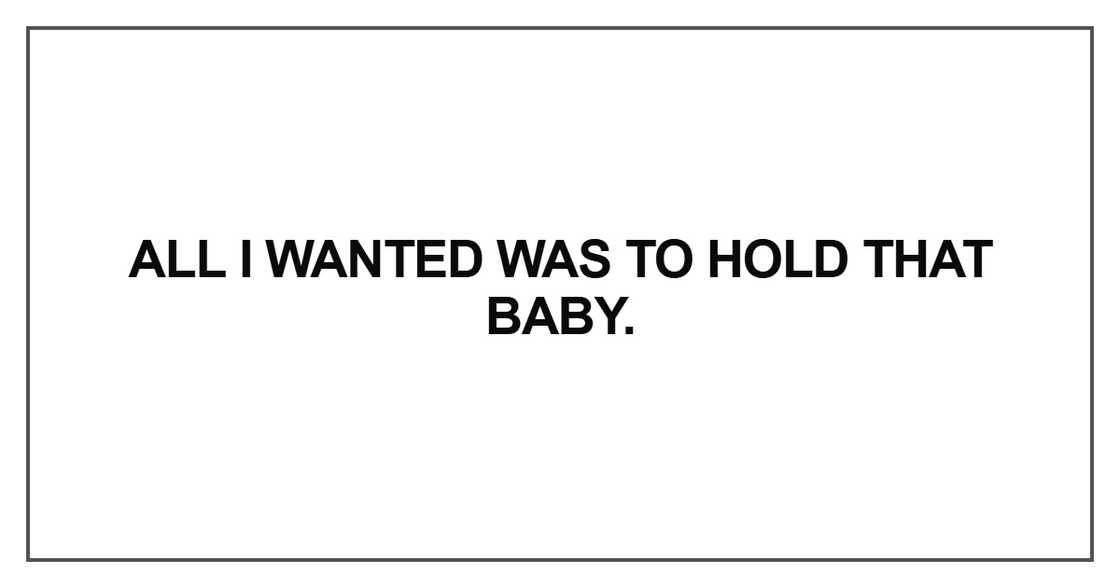 All I wanted was to hold that baby All I wanted was to hold that baby