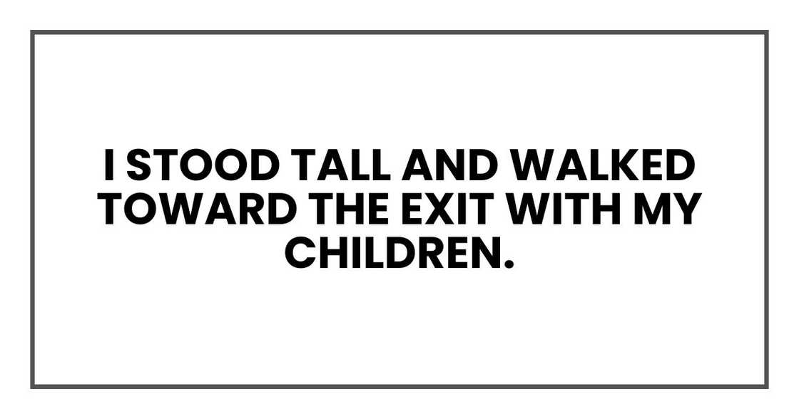 I stood tall and walked toward the exit with my children.