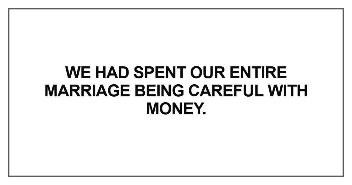 We had spent our entire marriage