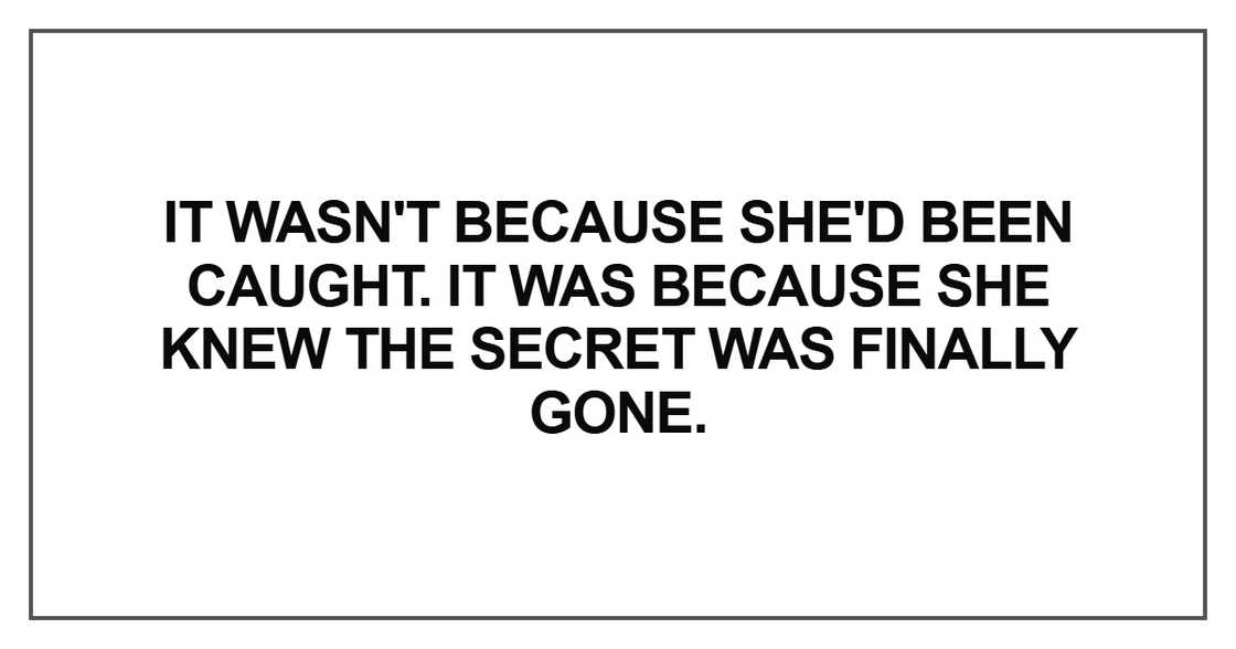 It wasn't because she'd been caught. It was because she knew