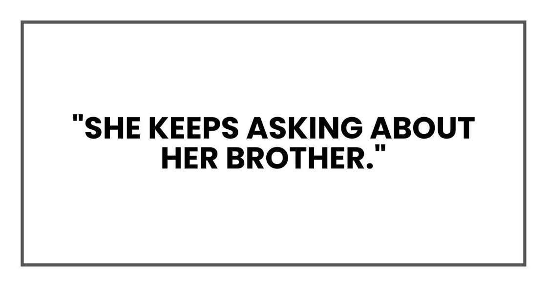 "She keeps asking about her brother."