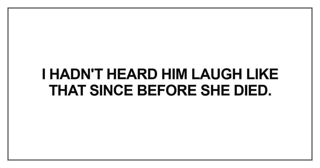 I hadn't heard him laugh