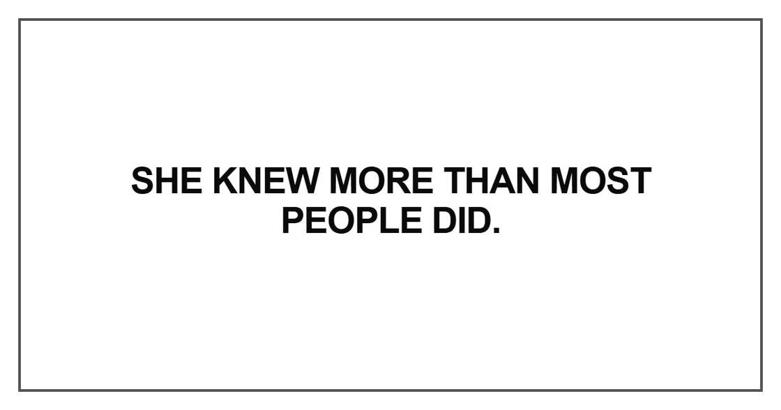 She knew more than most people