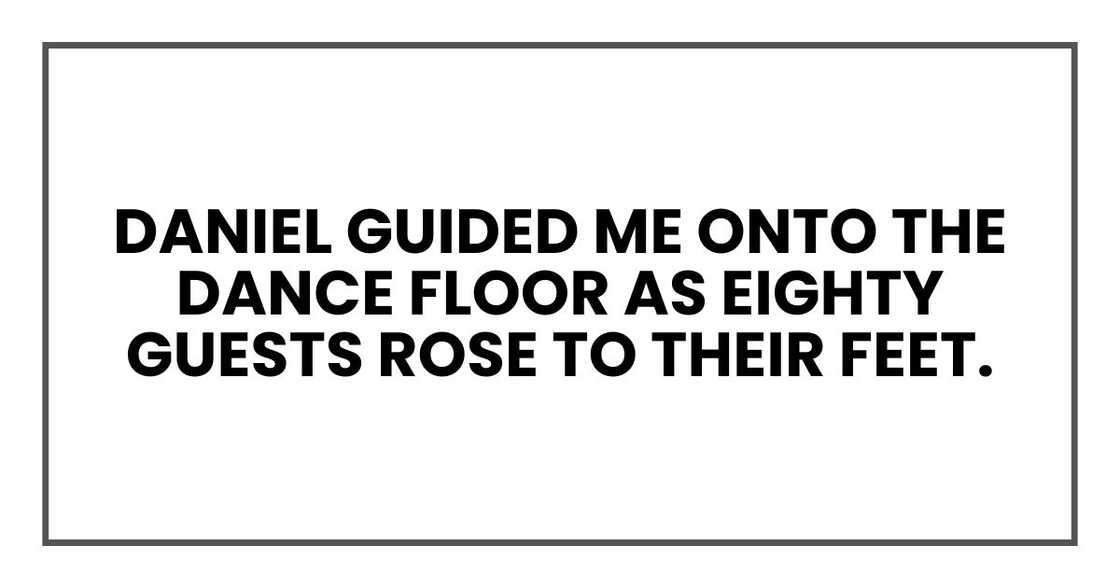 Daniel guided me onto the dance floor as eighty guests rose to their feet.