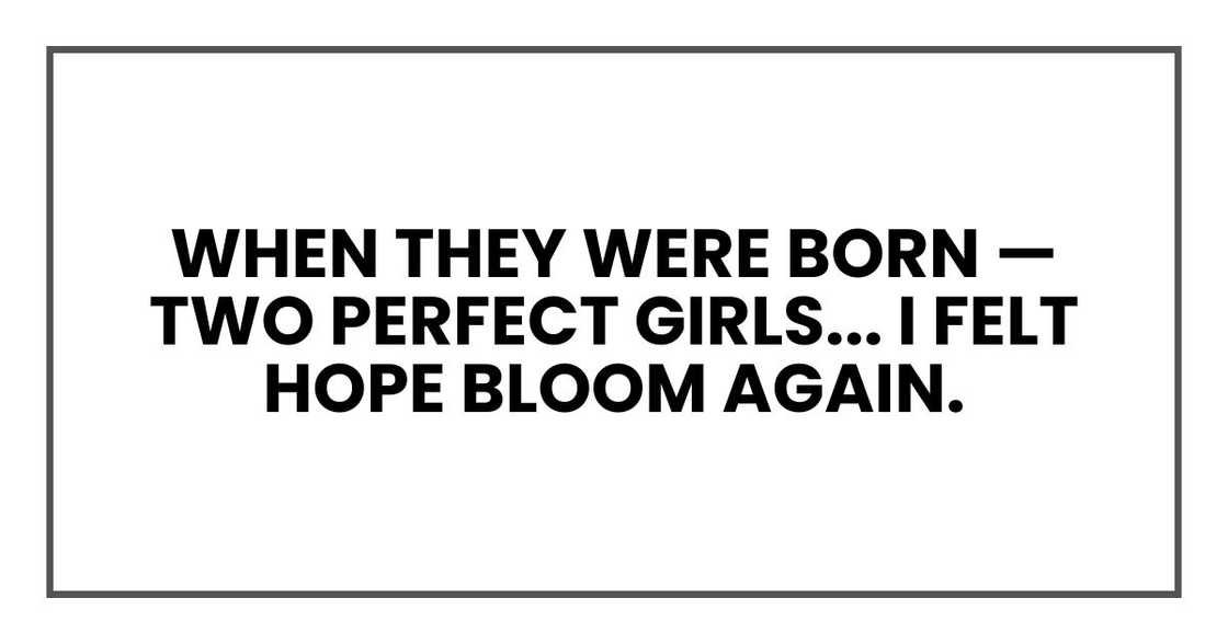 When they were born I felt hope bloom again.