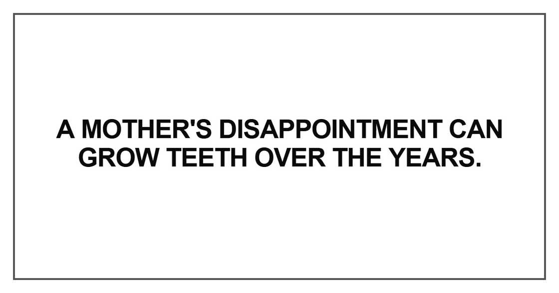 A mother's disappointment can grow A mother's disappointment can grow
