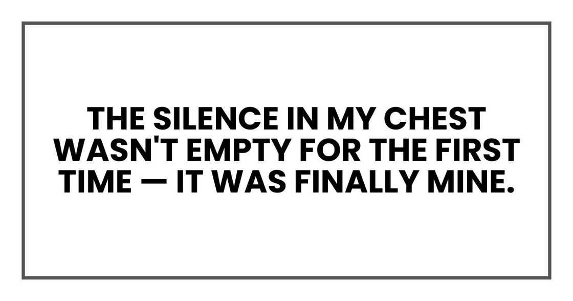 The silence in my chest wasn't empty for the first time — it was finally mine. The silence in my chest wasn't empty for the first time — it was finally mine.