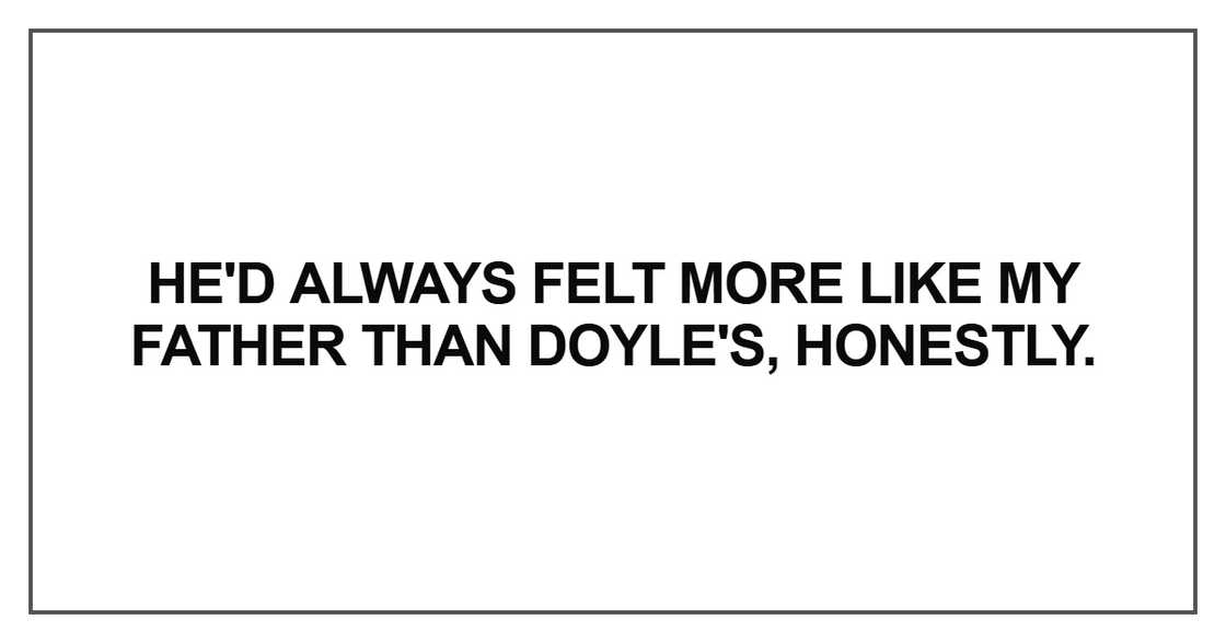 He'd always felt more like my father than Doyle's