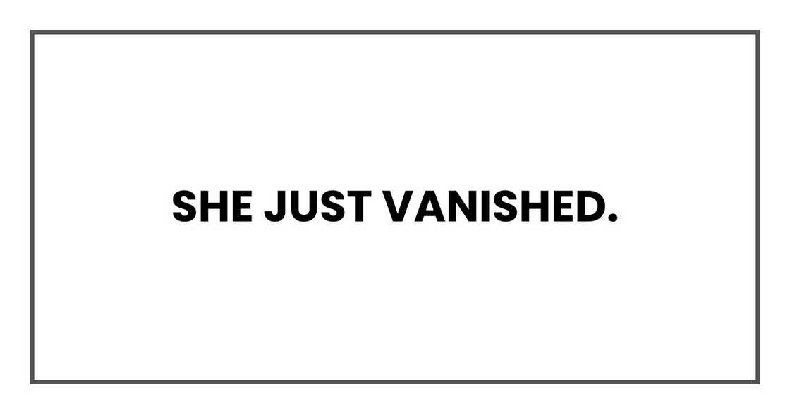 She just vanished. She just vanished.