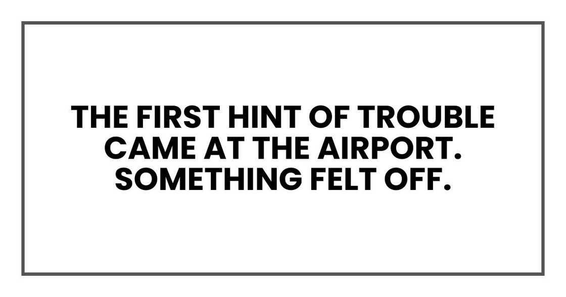 The first hint of trouble came at the airport. Something felt off. The first hint of trouble came at the airport. Something felt off.