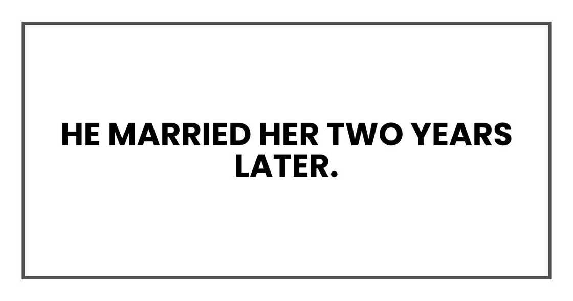 He married her two years later. He married her two years later.