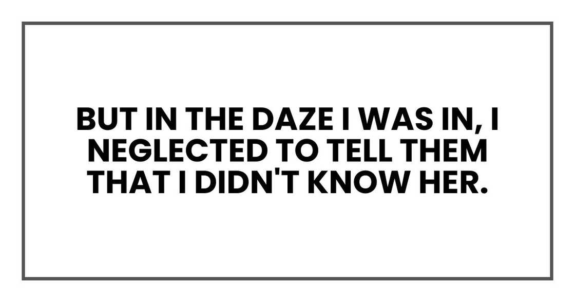 But in the daze I was in, I neglected to tell them that I didn't know her.